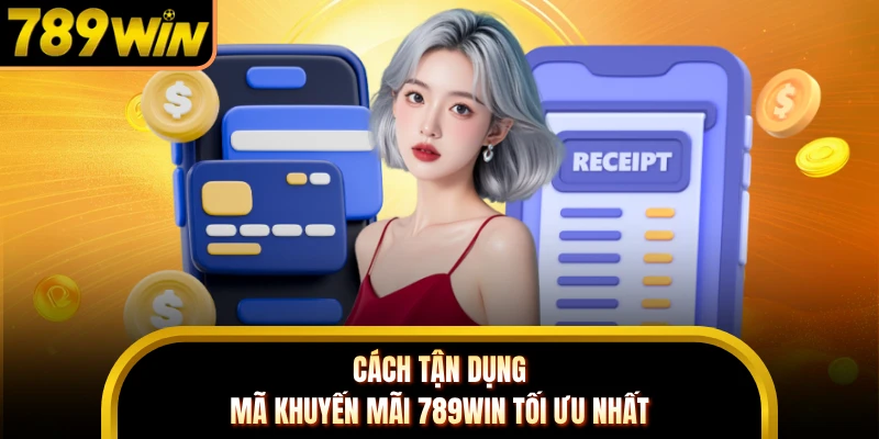 Cách tận dụng mã khuyến mãi 789WIN tối ưu nhất 