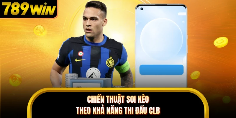 Chiến thuật soi kèo theo khả năng thi đấu CLB