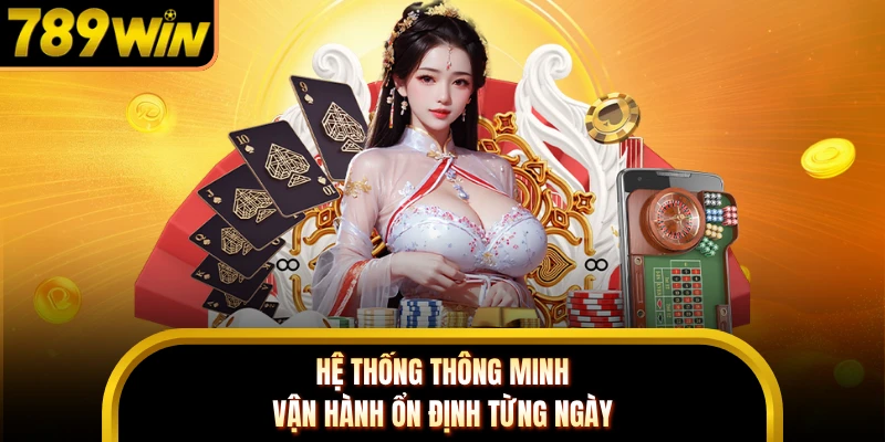 Hệ thống thông minh vận hành ổn định từng ngày 