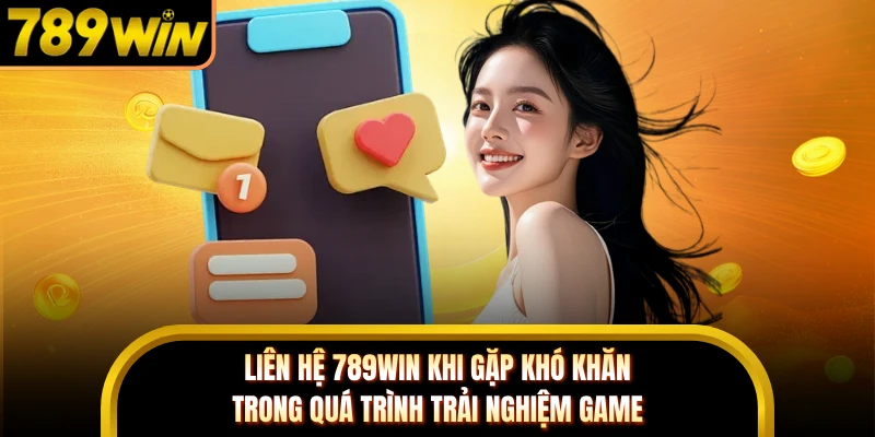 Liên hệ 789WIN khi gặp khó khăn trong quá trình trải nghiệm game