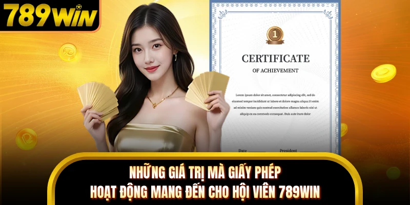 Những giá trị mà giấy phép hoạt động mang đến cho hội viên 789WIN