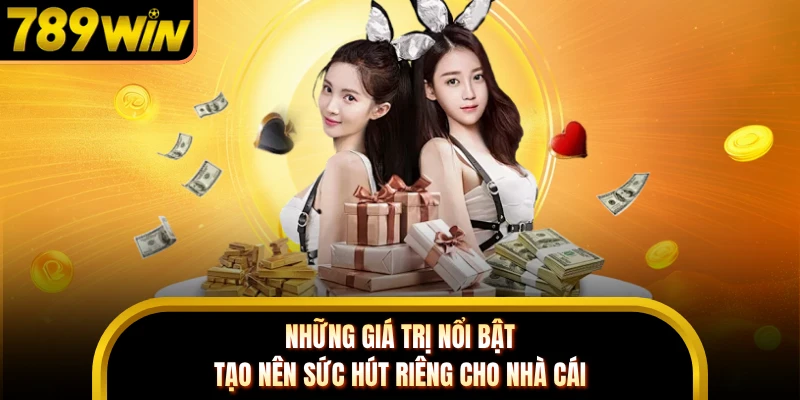 Những giá trị nổi bật tạo nên sức hút riêng cho nhà cái
