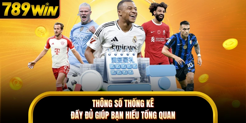 Thông số thống kê đầy đủ giúp bạn hiểu tổng quan